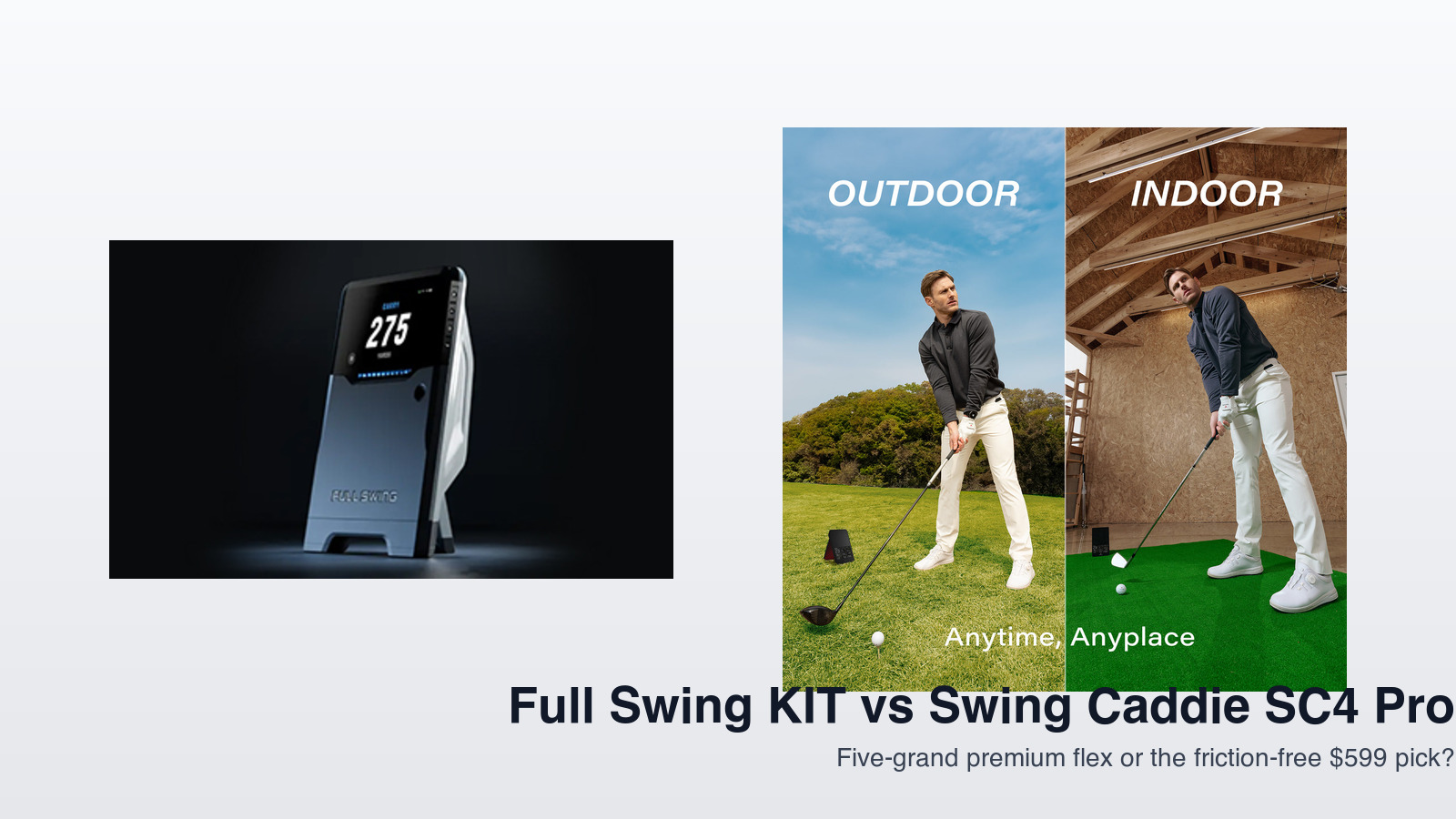 Full Swing KIT vs Swing Caddie SC4 Pro: Five-Grand Premium Flex or the Friction-Free $599 Pick?