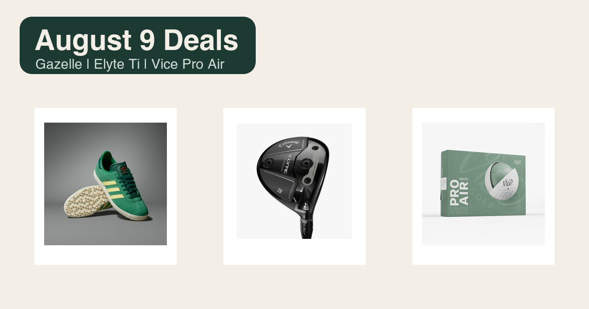 3 Golf Deals Worth Checking on August 9, 2026: adidas Gazelle Spikeless, Callaway Elyte Titanium Fairway Woods, and Vice Pro Air