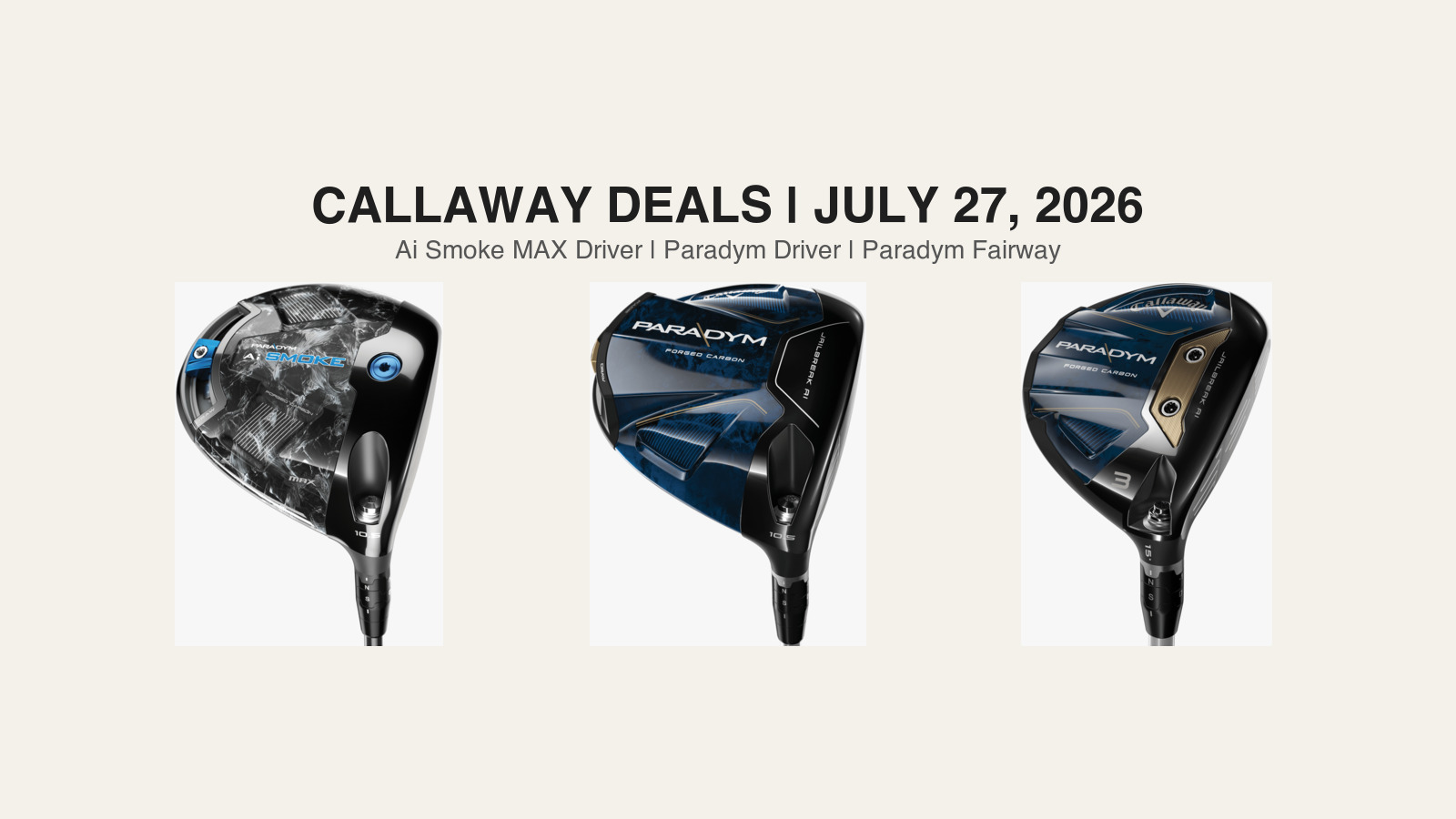 3 Callaway Paradym-Family Deals Worth Checking on July 27, 2026: Ai Smoke MAX Driver, Paradym Drivers, and Paradym Fairway Woods